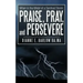 When in the Midst of a Spiritual Storm: Praise, Pray, and Persevere