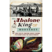 The Abalone King of Monterey: "Pop" Ernest Doelter, Pioneering Japanese Fishermen & the Culinary Classic That Saved an Industry