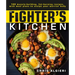 The Fighter's Kitchen: 100 Muscle-Building, Fat Burning Recipes, with Meal Plans to Sculpt Your Warrior