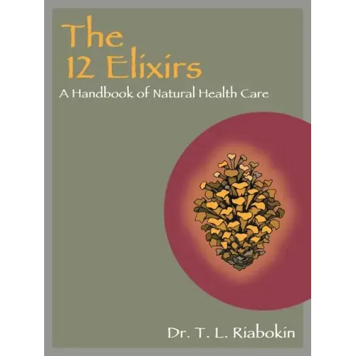 The 12 Elixirs: A Handbook of Natural Health Care