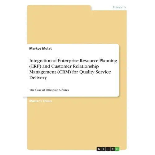 Integration of Enterprise Resource Planning (ERP) and Customer Relationship Management (CRM) for Quality Service Delivery: The Case of Ethiopian Airli