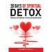 30 Days of Spiritual Detox: Healing for the Hardened, Hurried and Harassed Heart