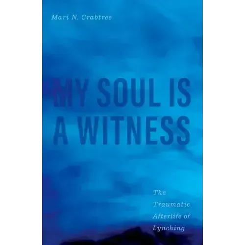My Soul Is a Witness: The Traumatic Afterlife of Lynching