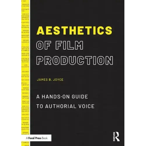Aesthetics of Film Production: A Hands-On Guide to Authorial Voice