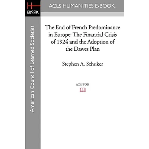 The End of French Predominance in Europe: The Financial Crisis of 1924 and the Adoption of the Dawes Plan
