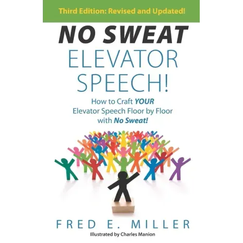 NO SWEAT Elevator Speech!: How to Craft Your Elevator Speech Floor by Floor with No Sweat!