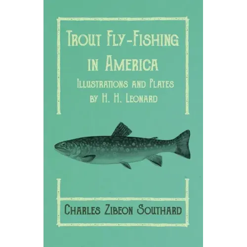 Trout Fly-Fishing in America - Illustrations and Plates by H. H. Leonard