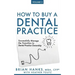 How to Buy a Dental Practice: Volume 2: Successfully Manage the Transition to Dental Practice Ownership