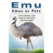 Emu. Emus as Pets. Emus Keeping, Care, Housing, Interaction, Diet and Health