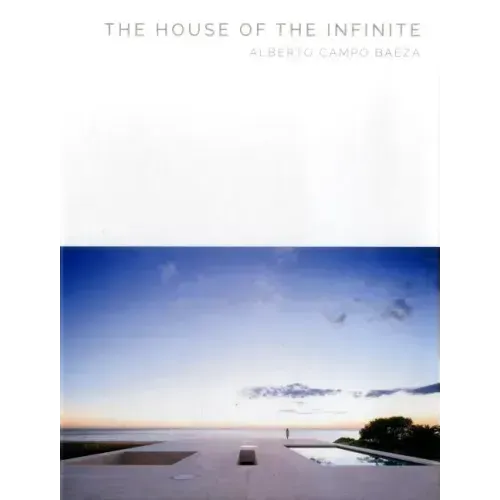 The House of the Infinite: Alberto Campo Baeza - Masterpiece Series