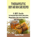 Therapeutic Body And Skin Care Recipes: A DIY Guide For Homemade Baths Products, Body Lotions, Whipped Butters, Skin Creams, Herbal Salves, Balms And