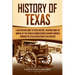 History of Texas: A Captivating Guide to Texas History, Starting from the Arrival of the Spanish Conquistadors in North America through