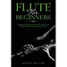Flute for Beginners: Advanced Guide of Top Notch Music and Songs to be Played Using a Flute