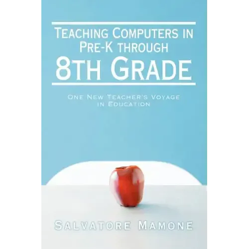 Teaching Computers in Pre-K through 8th Grade: One New Teacher's Voyage in Education