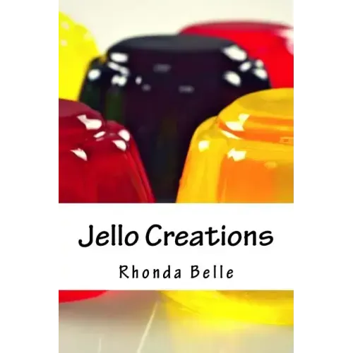Jello Creations: 60 Simple &#Delish Gelatin Recipes