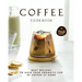 Coffee Cookbook: Best Recipes to Have Your Aromatic Cup of Coffee at Home