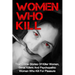 Women Who Kill: True Crime Stories Of Killer Women, Serial Killers And Psychopathic Women Who Kill For Pleasure