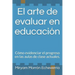 El arte de evaluar en educación: Cómo evidenciar el progreso en las aulas de clase actuales.