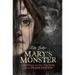 Mary's Monster: Love, Madness, and How Mary Shelley Created Frankenstein