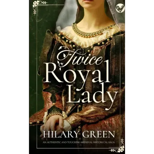 TWICE ROYAL LADY an authentic and touching medieval historical saga
