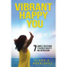 Vibrant Happy You: 7 Simple Solutions to Relieve Anxiety & Depression