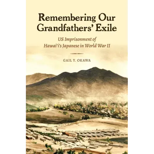 Remembering Our Grandfathers' Exile: Us Imprisonment of Hawai'i's Japanese in World War II