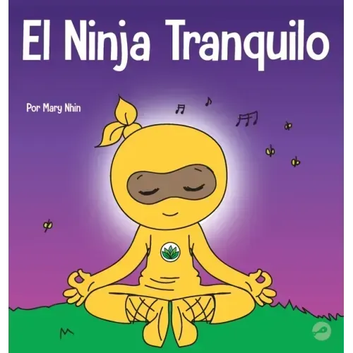 El Ninja Tranquilo: Un libro para niños sobre cómo calmar la ansiedad con el flujo de yoga El Ninja Tranquilo