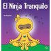 El Ninja Tranquilo: Un libro para niños sobre cómo calmar la ansiedad con el flujo de yoga El Ninja Tranquilo