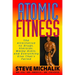 Atomic Fitness: The Alternative to Drugs, Steroids, Wacky Diets, and Everything Else That's Failed