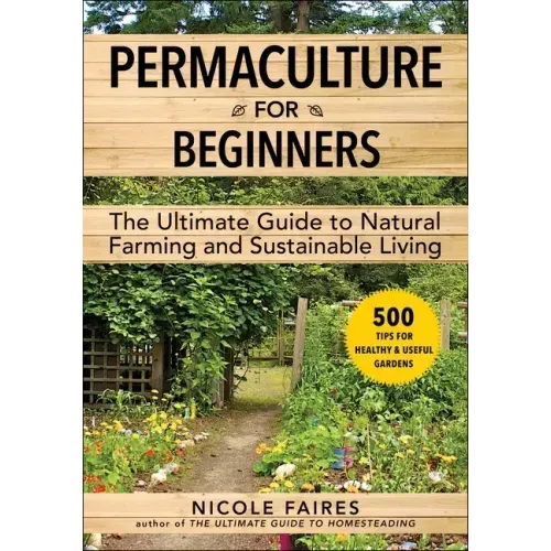 Permaculture for Beginners: The Ultimate Guide to Natural Farming and Sustainable Living