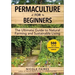 Permaculture for Beginners: The Ultimate Guide to Natural Farming and Sustainable Living