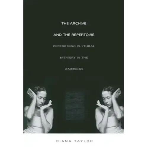 The Archive and the Repertoire: Performing Cultural Memory in the Americas