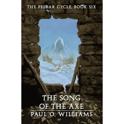 The Song of the Axe: The Pelbar Cycle, Book Six