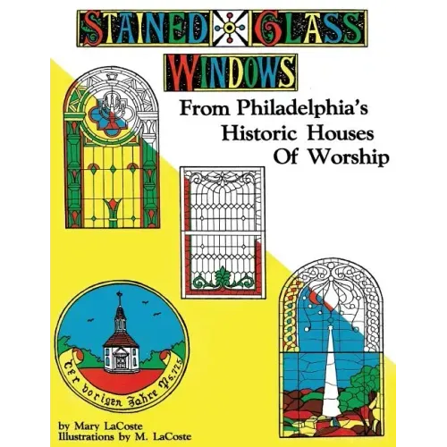 Stained Glass Windows: From Philadelphia's Historic Houses of Worship: Revised Edition