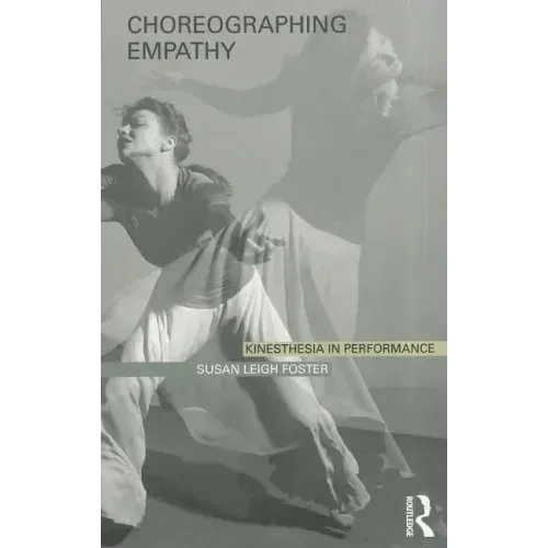 Choreographing Empathy: Kinesthesia in Performance