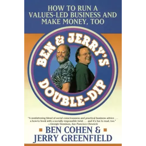Ben Jerry's Double Dip: How to Run a Values Led Business and Make Money Too