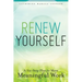 Renew Yourself: A Six-Step Plan for More Meaningful Work