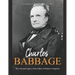 Charles Babbage: The Life and Legacy of the Father of Modern Computers