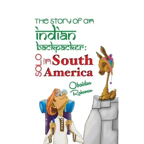 The Story Of An Indian Backpacker: Solo in South America