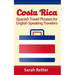 Costa Rica: Spanish Travel Phrases For English Speaking Travelers: The most useful 1.000 phrases to get around when traveling in Costa Rica