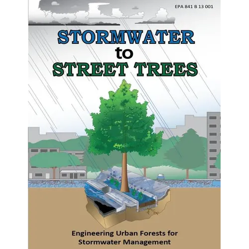 Stormwater to Street Trees: Engineering Urban Forests for Stormwater Management