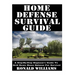 Home Defense Survival Guide: A Step-By-Step Beginner's Guide To Grid Down Home Defense For Survival