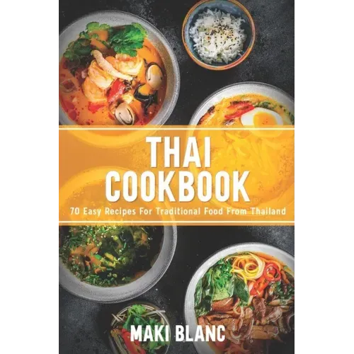 Thai Cookbook: 70 Easy Recipes For Traditional Food From Thailand