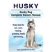 Husky. Husky Dog Complete Owners Manual. Husky book for care, costs, feeding, grooming, health and training.