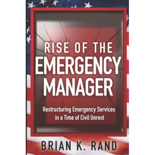 Rise of the Emergency Manager: Restructuring Emergency Services During a Time of Civil Unrest