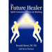The Future Healer: Spirit Communication on Healing