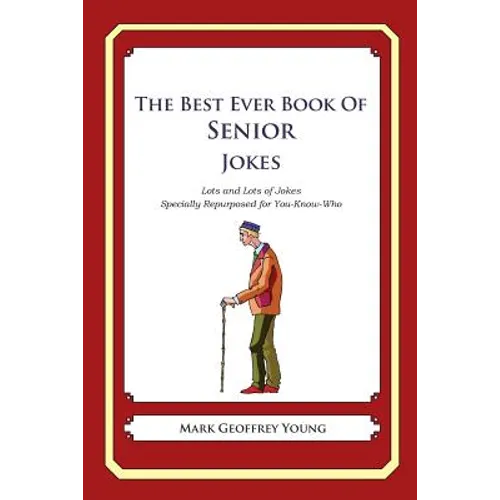 The Best Ever Book of Senior Jokes: Lots and Lots of Jokes Specially Repurposed for You-Know-Who