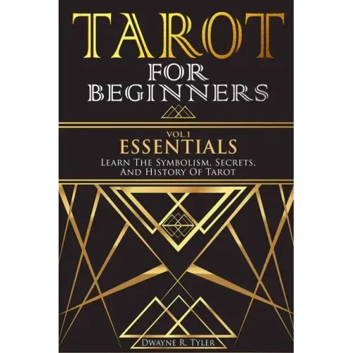 Tarot for Beginners - Essentials: Learn The Symbolism, Secrets, And History Of Tarot.