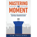 Mastering the Moment: Perfecting the Skills and Processes of Exceptional Presentation Delivery