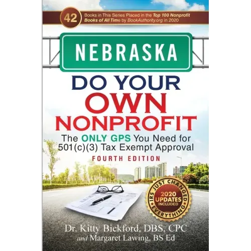 Nebraska Do Your Own Nonprofit: The Only GPS You Need for 501c3 Tax Exempt Approval